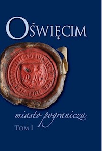 Oświęcim - miasto pogranicza. Tom I -  - książka