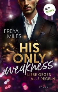 His only Weakness – Liebe gegen alle Regeln - Freya Miles - ebook