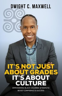 It's Not Just About Grades; It's About Culture - Dwight C. Maxwell - ebook