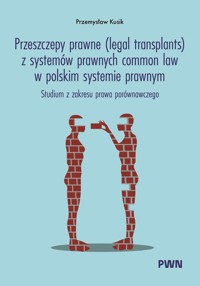 Przeszczepy prawne (legal transplants) z systemów prawnych common law w polskim systemie prawnym - Przemysław Kusik - książka