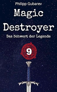 Magic Destroyer - Das Schwert der Legende - Philipp Gubarev - ebook
