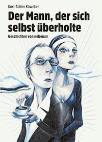 Der Mann, der sich selbst überholte - Kurt-Achim Köweker - ebook
