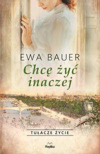 Tułacze życie. Chcę żyć inaczej. Tułacze życie - Ewa Bauer - ebook