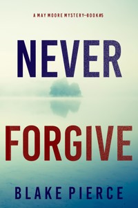 Never Forgive (A May Moore Suspense Thriller—Book 5) - Blake Pierce - ebook