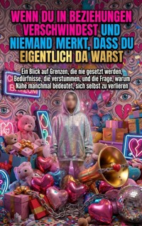 Wenn du in Beziehungen verschwindest und niemand merkt, dass du eigentlich da warst - kuhn thomas - ebook