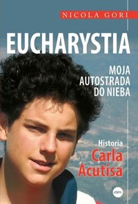 Eucharystia. Moja autostrada do nieba. Historia Carla Acutisa - Nicola Gori - książka
