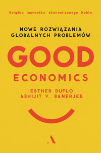 Good Economics. Nowe Rozwiązania globalnych problemów - Esther Duflo, Abhijit V. Banerjee - książka