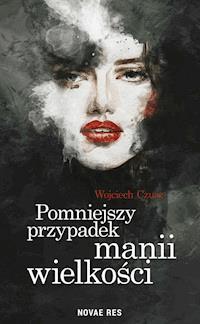 Pomniejszy przypadek manii wielkości - Wojciech Czusz - ebook + audiobook + książka