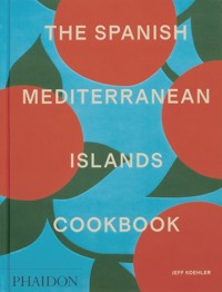 The Spanish Mediterranean Islands Cookbook - Koehler Jeff - książka