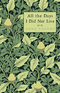All the Days I Did Not Live - Anna Vaught - ebook