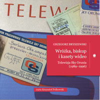 Wróżka, biskup i kasety wideo. Telewizja Sky Orunia (1989–1996) - Bryszewski Grzegorz - ebook + audiobook
