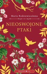 Nieoswojone ptaki - Maria Rodziewiczówna - ebook + audiobook + książka