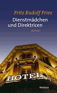 Dienstmädchen und Direktricen - Fritz Rudolf Fries - ebook