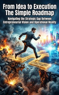 From Idea to Execution: The Simple Roadmap - Lucas Arden - ebook