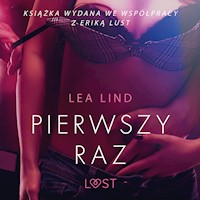 LUST. Pierwszy raz – opowiadanie erotyczne - Lea Lind - ebook + audiobook