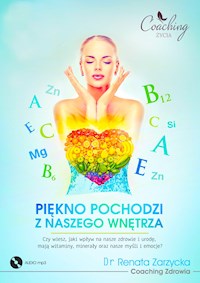 Piękno pochodzi z naszego wnętrza. Cz. I/3. Czy wiesz, jaki wpływ na nasze zdrowie i urodę, mają witaminy, minerały oraz nasze myśli i emocje? (audiobook) - dr Renata Zarzycka - audiobook