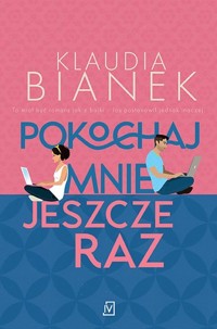 Pokochaj mnie jeszcze raz - Klaudia Bianek - ebook + książka