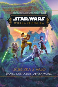 Star Wars. Wielka Republika. Ucieczka z Valo - Anna Hikiert-Bereza (tłum.), Alyssa Wong, Daniel José Older - książka