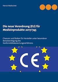 Die neue Verordnung (EU) für Medizinprodukte 2017/745 - Patrick Walitschek - ebook