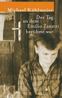 Der Tag, an dem Emilio Zanetti berühmt war - Michael Köhlmeier - ebook
