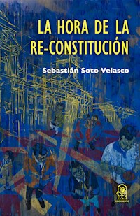 La hora de la Re-Constitución - Sebastián Soto Velasco - ebook