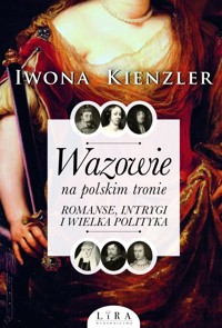 Wazowie na polskim tronie. Romanse, intrygi i wielka polityka - Iwona Kienzler - audiobook + książka