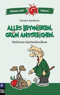 Alles betonieren, grün anstreichen - Torsten Buchheit - ebook