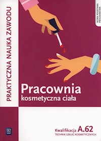Pracownia kosmetyczna ciała Kwalifikacja A.62 Praktyczna nauka zawodu - Kaniewska Magdalena, Sekita-Pilch Monika - książka