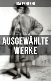 Ida Pfeiffer: Ausgewählte Werke - Ida Pfeiffer - ebook