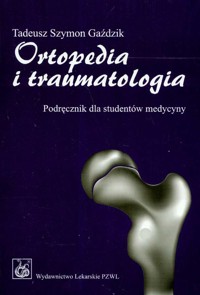 Ortopedia i traumatologia Podręcznik dla studentów medycyny - Gaździk Tadeusz Szymon - książka