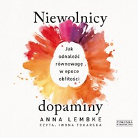 Niewolnicy dopaminy. Jak odnaleźć równowagę w epoce obfitości - Lembke Anna - ebook + audiobook + książka