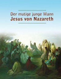 Der mutige junge Mann Jesus von Nazareth - Dieter Potzel - ebook