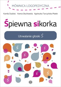 Śpiewna sikorka - Dudziec Kamila, Głuchowska Hanna, Tarczyńska-Płatek Agnieszka - książka