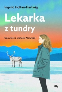 Lekarka z tundry. Opowieść z krańców Norwegii - Holtan-Hartwig Ingvild - książka
