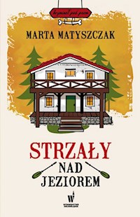 Strzały nad jeziorem - Marta Matyszczak - książka