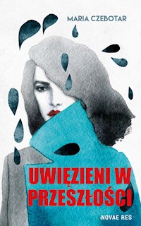 Uwięzieni w przeszłości - Maria Czebotar - ebook + audiobook + książka