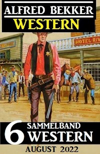Sammelband 6 Western August 2022 - Alfred Bekker - ebook