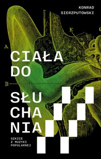 Ciała do słuchania. Szkice z muzyki popularnej - Konrad Sierzputowski - książka