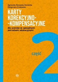 Karty korekcyjno-kompensacyjne Część 2 dla uczniów ze specjalnymi potrzebami edukacyjnymi - Borowska-Kociemba Agnieszka, Krukowska Małgorzata - książka