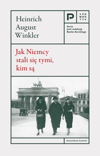 Jak Niemcy stali się tymi, kim są - Heinrich August Winkler - książka