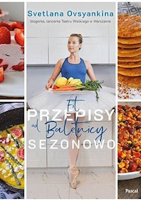 Fit przepisy od baletnicy sezonowo - Svetlana Ovsyankina - ebook + książka