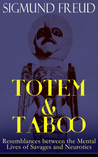 TOTEM & TABOO: Resemblances between the Mental Lives of Savages and Neurotics - Sigmund Freud - ebook