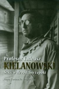 Profesor Tadeusz Kielanowski - Fastnacht-Stupnicka Anna - książka