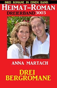 Heimatroman Dreierband 3003 - Drei Bergromane: Drei Romane in einem Band - Anna Martach - ebook