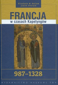Francja w czasach Kapetyngów 987-1328 - Hallam Elizabeth M., Everard Judith - książka