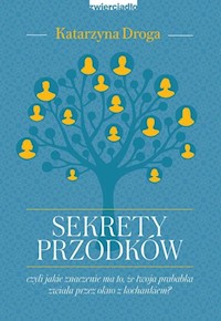Sekrety przodków czyli jakie znaczenie ma to że twoja prababka zwiała przez okno z kochankiem? - Katarzyna Droga - książka