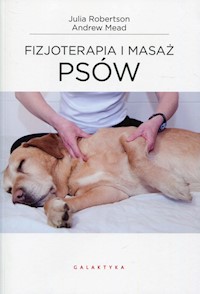 Fizjoterapia i masaż psów - Robertson Julia, Mead Andrew - książka