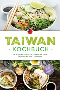 Taiwan Kochbuch: Die leckersten Rezepte der taiwanischen Küche für jeden Geschmack und Anlass - inkl. Brotrezepten, Salaten, Desserts & Dips - Linh Chen - ebook