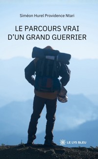 Le parcours vrai d’un grand guerrier - Siméon Hurel Providence Ntari - ebook