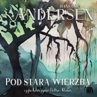 Pod starą wierzbą - Hans Christian Andersen - audiobook